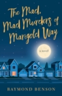The Mad, Mad Murders of Marigold Way : A Novel - Book