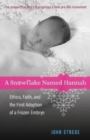 A Snowflake Named Hannah – Ethics, Faith, and the First Adoption of a Frozen Embryo - Book