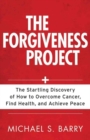 The Forgiveness Project - The Startling Discovery of How to Overcome Cancer, Find Health, and Achieve Peace - Book