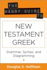 The Handy Guide to New Testament Greek - Grammar, Syntax, and Diagramming - Book