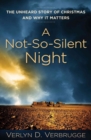 A Not-So-Silent Night - The Unheard Story of Christmas and Why It Matters - Book