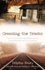 Crossing the Tracks - Hope for the Hopeless and Help for the Poor in Rural Mississippi and Your Community - Book