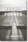Gospel Formed - Living a Grace-Addicted, Truth-Filled, Jesus-Exalting Life - Book