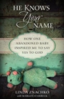 He Knows Your Name - How One Abandoned Baby Inspired Me to Say Yes to God - Book
