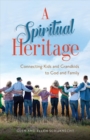 A Spiritual Heritage - Connecting Kids and Grandkids to God and Family - Book