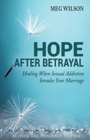 Hope After Betrayal - When Sexual Addiction Invades Your Marriage - Book