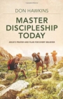 Master Discipleship Today - Jesus`s Prayer and Plan for Every Believer - Book