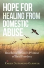 Hope for Healing from Domestic Abuse - Reaching for God`s Promise of Real Freedom - Book