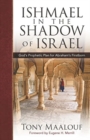 Ishmael in the Shadow of Israel : God's Prophetic Plan for Abraham's Firstborn - Book