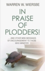 In Praise of Plodders! : ...and Other Mini-Messages of Encouragement to Those Who Minister - Book