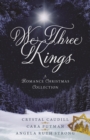 We Three Kings : A Romance Christmas Collection - eBook