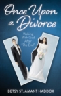 Once Upon a Divorce : Walking With God After "The End" - eBook