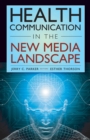 Health Communication in the New Media Landscape - eBook