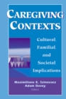 Caregiving Contexts : Cultural, Familial, and Societal Implications - eBook