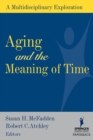 Aging and the Meaning of Time : A Multidisciplinary Exploration - eBook