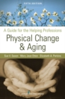 Physical Change and Aging : A Guide for the Helping Professions, Fifth Edition - eBook