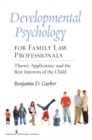 Developmental Psychology for Family Law Professionals : Theory, Application and the Best Interests of the Child - eBook