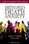 Beyond Death Anxiety : Achieving Life-Affirming Death Awareness - Book