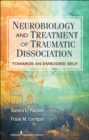 Neurobiology and Treatment of Traumatic Dissociation : Towards an Embodied Self - Book