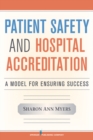 Patient Safety and Hospital Accreditation : A Model for Ensuring Success - eBook
