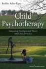 Child Psychotherapy : Integrating Developmental Theory into Clinical Practice - Book