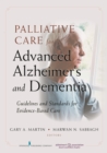 Palliative Care for Advanced Alzheimer's and Dementia : Guidelines and Standards for Evidence-Based Care - eBook