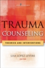 Trauma Counseling : Theories and Interventions - eBook