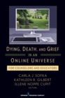 Dying, Death, and Grief in an Online Universe : For Counselors and Educators - Book