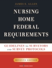 Nursing Home Federal Requirements : Guidelines to Surveyors and Survey Protocols, 7th Edition - eBook