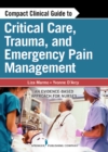 Compact Clinical Guide to Critical Care, Trauma, and Emergency Pain Management : An Evidence-Based Approach for Nurses - Book