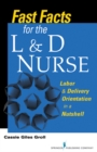 Fast Facts for the L & D Nurse : Labor & Delivery Orientation in a Nutshell - eBook