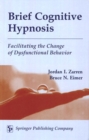 Brief Cognitive Hypnosis : Facilitating the Change of Dysfunctional Behavior - eBook