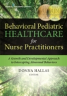 Behavioral Pediatric Healthcare for Nurse Practitioners : A Growth and Developmental Approach to Intercepting Abnormal Behaviors - eBook