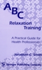 ABC Relaxation Training : A Practical Guide for Health Professionals - eBook