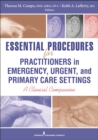 Essential Procedures for Practitioners in Emergency, Urgent, and Primary Care Settings : A Clinical Companion - eBook