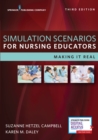 Simulation Scenarios for Nursing Educators : Making it Real - Book