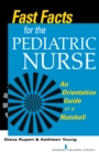 Fast Facts for the Pediatric Nurse : An Orientation Guide in a Nutshell - eBook
