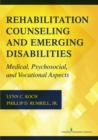 Rehabilitation Counseling and Emerging Disabilities : Medical, Psychosocial, and Vocational Aspects - Book