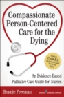 Compassionate Person-Centered Care for the Dying : An Evidence-Based Palliative Care Guide For Nurses - eBook