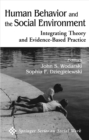 Human Behavior and the Social Environment : Integrating Theory and Evidence-Based Practice - Book