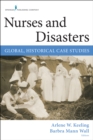 Nurses and Disasters : Global, Historical Case Studies - eBook