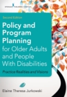 Policy and Program Planning for Older Adults and People with Disabilities : Practice Realities and Visions - eBook