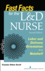 Fast Facts for the L&D Nurse : Labor and Delivery Orientation in a Nutshell - eBook