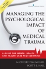 Managing the Psychological Impact of Medical Trauma : A Guide for Mental Health and Health Care Professionals - Book