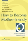 How to Become Mother-Friendly : Policies & Procedures for Hospitals, Birth Centers, and Home Birth Services - Book