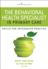 The Behavioral Health Specialist in Primary Care : Skills for Integrated Practice - Book