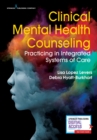 Clinical Mental Health Counseling : Practicing in Integrated Systems of Care - Book