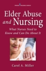Elder Abuse and Nursing : What Nurses Need to Know and Can Do - Book