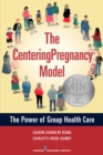 The CenteringPregnancy Model : The Power of Group Health Care - eBook