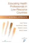 Educating Health Professionals in Low-Resource Countries : A Global Approach - Book